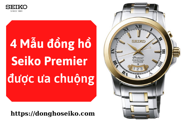 Review Top 4】 Mẫu đồng hồ Seiko Premier đang được ưa chuộng