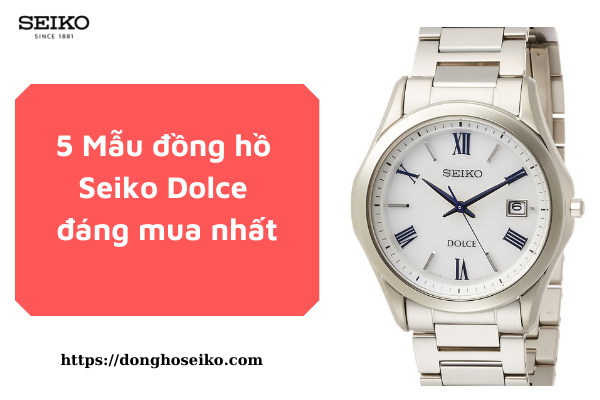 5 Mẫu đồng hồ Seiko Dolce đáng mua nhất.