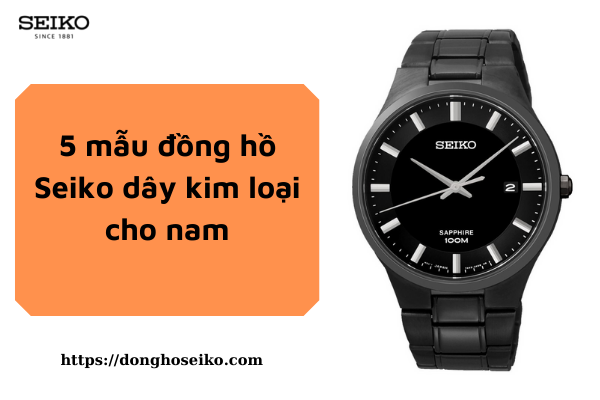 5 mẫu đồng hồ Seiko dây kim loại cho nam